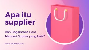 Apa itu supplier dan Bagaimana Cara Mencari Suplier yang baik